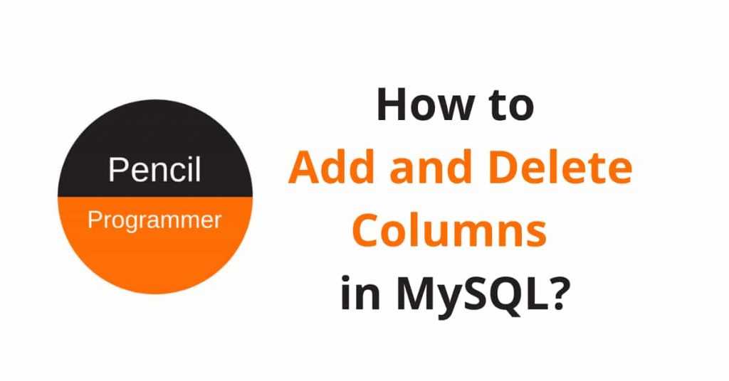 how-to-add-and-delete-columns-in-mysql-pencil-programmer